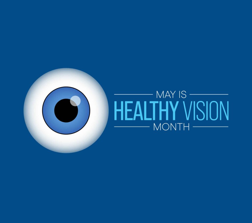 Healthy Vision month is observed each year in May. Taking care o
